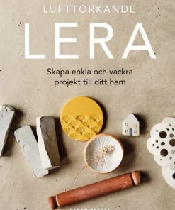 Lufttorkande lera: Skapa enkla och vackra projekt till ditt