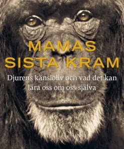 Mamas sista kram : djurens känsloliv och vad det kan lära oss om oss själva