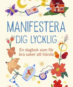 Manifestera dig lycklig : en dagbok som får bra saker att hända