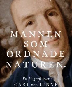 Mannen som ordnade naturen : en biografi över Carl von Linné