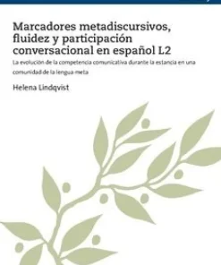 Marcadores metadiscursivos, fluidez y participación conversacional en español L2 : la evolución de la competencia comunicativa durante la estancia en una comunidad de la lengua meta
