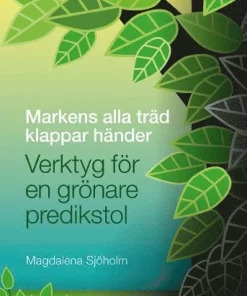Markens alla träd klappar händer : verktyg för en grönare predikstol
