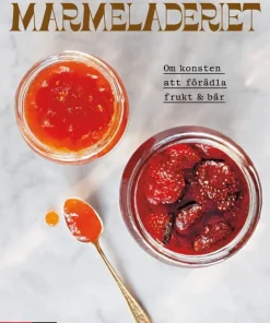 Marmeladeriet : Om konsten att förädla frukt & bär