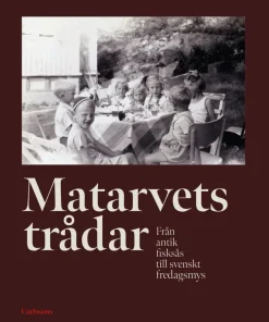 Matarvets trådar : från antik fisksås till svenskt fredagsmys