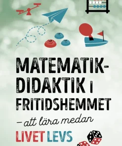 Matematikdidaktik i fritidshemmet : att lära medan livet levs