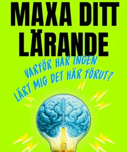 Maxa ditt lärande : varför har ingen lärt mig det här förut?