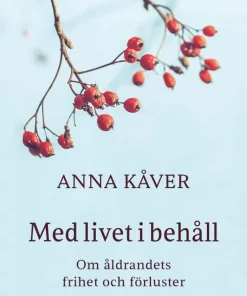 Med livet i behåll : om åldrandets frihet och förluster