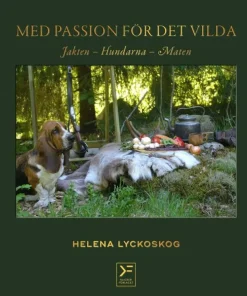Med passion för det vilda : jakten, hundarna, maten