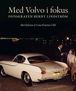 Med Volvo i fokus : fotografen Bernt Lindström