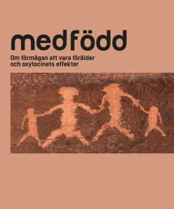 Medfödd : om förmågan att vara förälder och oxytocinets effekter