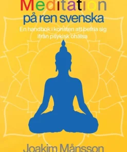 Meditation på ren svenska : en handbok i konsten att befria sig ifrån psykisk ohälsa
