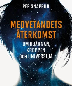 Medvetandets återkomst : om hjärnan, kroppen och universum