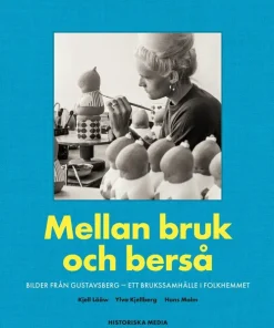 Mellan bruk och berså : bilder från Gustavsberg - ett brukssamhälle i folkhemmet