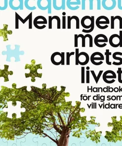 Meningen med arbetslivet : handbok för dig som vill vidare