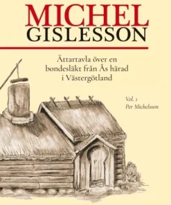 Michel Gislesson : ättartavla över en bondesläkt från Ås härad i Västergötland. Vol. 1, Per Michelsson