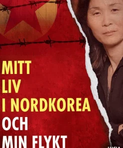 Mitt liv i Nordkorea och min flykt till friheten