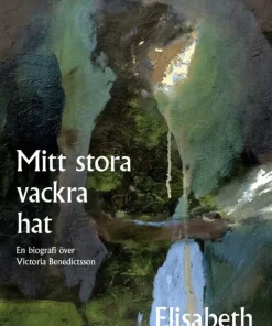 Mitt stora vackra hat : en biografi över Victoria Benedictsson