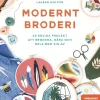 Modernt broderi : 20 roliga projekt att brodera, bära och dela med sig av
