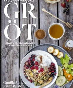 Morgondagens gröt : hälsosamt, hållbart & hushållssmart