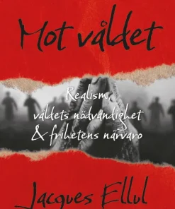 Mot våldet : realism, våldets nödvändighet och frihetens närvaro