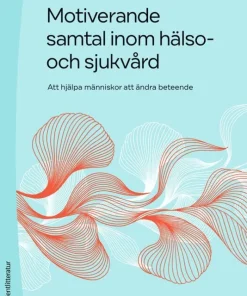 Motiverande samtal inom hälso- och sjukvård - Att hjälpa människor att ändra beteende