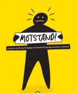 Motstånd! : en bok om att förstå, förebygga och bemöta förändringsmotstånd i arbetslivet