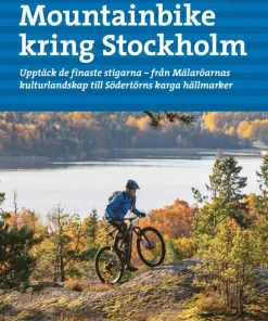 Mountainbike kring Stockholm : upptäck de finaste stigarna - från Mälaröarnas kulturlandskap till Södertörns karga hällmarker