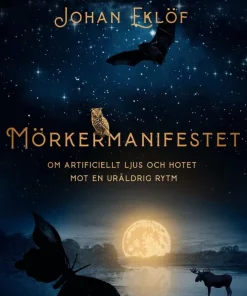 Mörkermanifestet : om artificiellt ljus och hotet mot en ursprunglig rytm