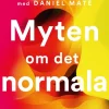 Myten om det normala : att läka trauma och sjukdom i en toxisk kultur