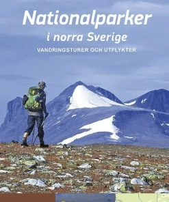 Nationalparker i norra Sverige : vandringsturer och utflykter