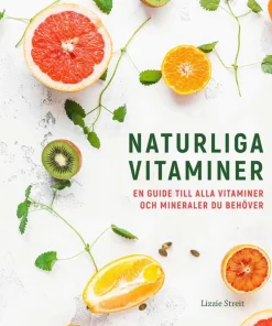Naturliga vitaminer : en guide till alla vitaminer och mineraler du behöver