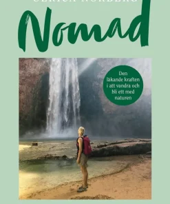Nomad : den läkande kraften i att vandra och bli ett med naturen