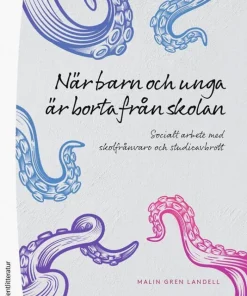 När barn och unga är borta från skolan : socialt arbete med skolfrånvaro och studieavbrott