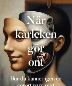När kärleken gör ont : hur du känner igen en covert narcissist