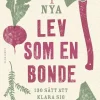 Nya Lev som en bonde : 130 sätt att klara sig själv