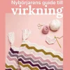 Nybörjarens guide till virkning : Lär dig virkning från grunden