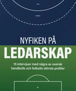 Nyfiken på ledarskap: 15 intervjuer med några av svensk handbolls och fotbolls största profiler