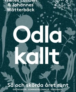 Odla kallt : så och skörda året runt - grönsaker, sommarblommor, perenner