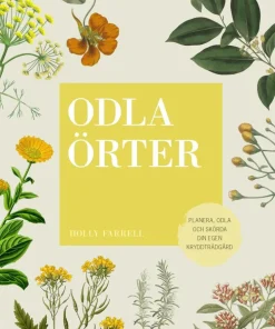 Odla örter : planera, odla och skörda din egen kryddträdgård