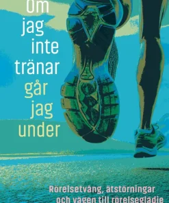 Om jag inte tränar går jag under : rörelsetvång, ätstörningar och vägen till rörelseglädje