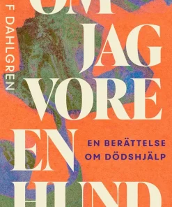 Om jag vore en hund : en berättelse om dödshjälp
