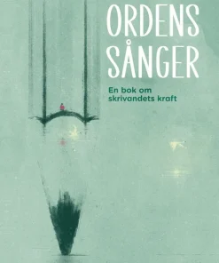 Ordens sånger : en bok om skrivandets kraft