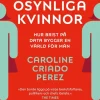 Osynliga kvinnor : hur brist på data bygger en värld för män