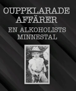 Ouppklarade affärer : en alkoholists minnestal