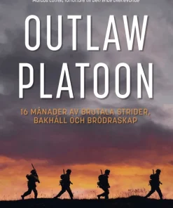 Outlaw platoon : 16 månader av brutala strider, bakhåll och brödraskap