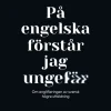 På engelska förstår jag ungefär : om anglifieringen av svensk högre utbildning