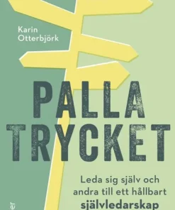Palla trycket : leda sig själv och andra till ett hållbart självledarskap