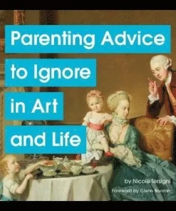 Parenting Advice to Ignore in Art and Life