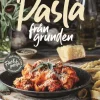 Pasta från grunden : klassiska rätter och nya favoriter