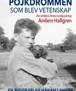 Pojkdrömmen som blev vetenskap : om världens första hundpsykolog Anders Hallgren